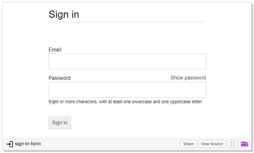 Sign in 
Email 
Password 
Show password 
Eight or more characters, witn at least one lowercase and one uppercase letter. 
Sign in 
sign-in-form 
Share 
View Source 